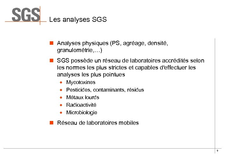 Les analyses SGS n Analyses physiques (PS, agréage, densité, granulométrie, …) n SGS possède