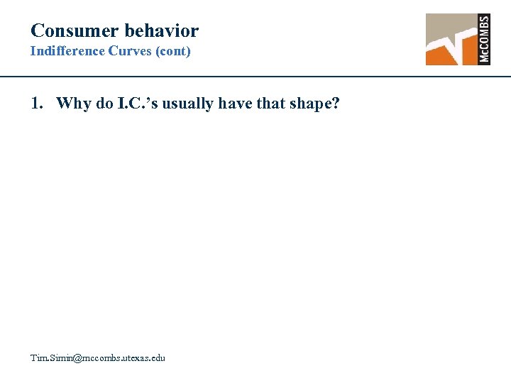 Consumer behavior Indifference Curves (cont) 1. Why do I. C. ’s usually have that