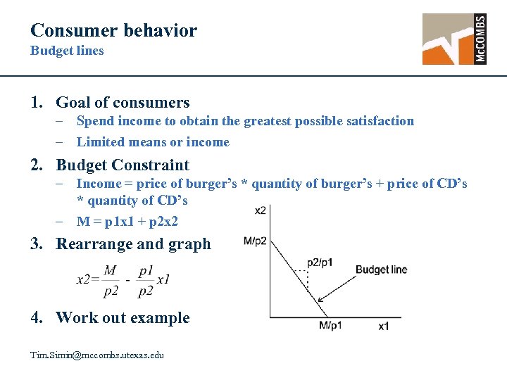 Consumer behavior Budget lines 1. Goal of consumers – Spend income to obtain the