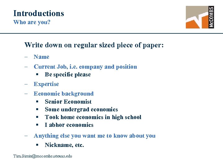 Introductions Who are you? Write down on regular sized piece of paper: – Name