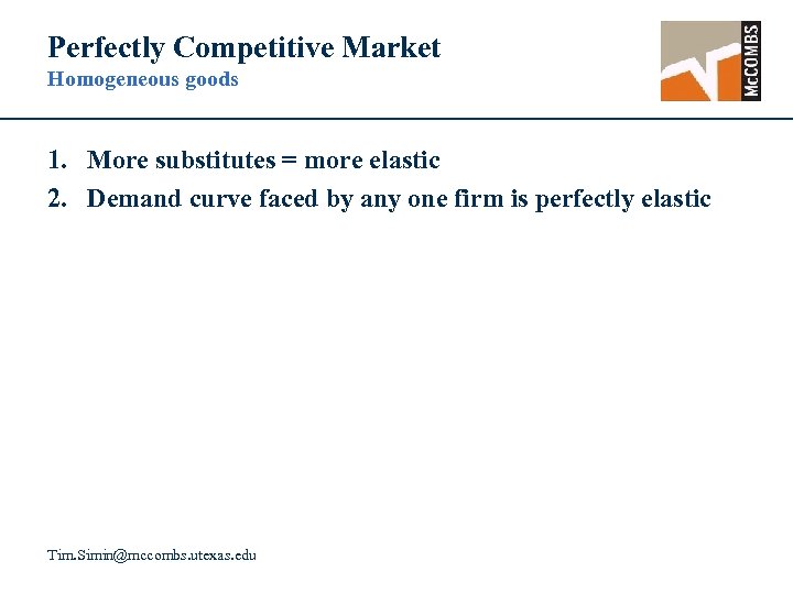 Perfectly Competitive Market Homogeneous goods 1. More substitutes = more elastic 2. Demand curve