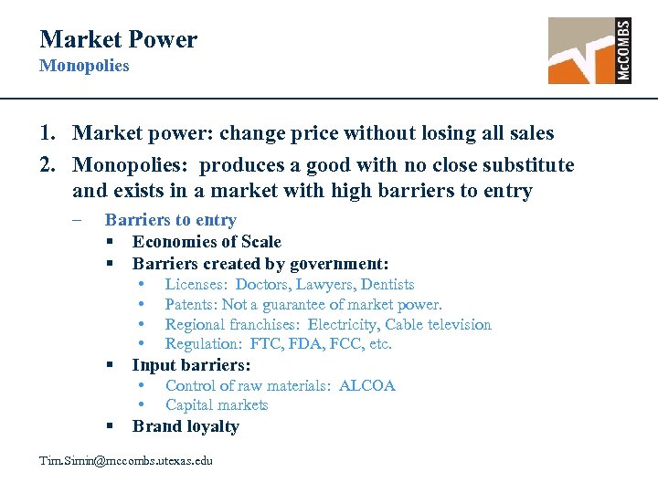 Market Power Monopolies 1. Market power: change price without losing all sales 2. Monopolies: