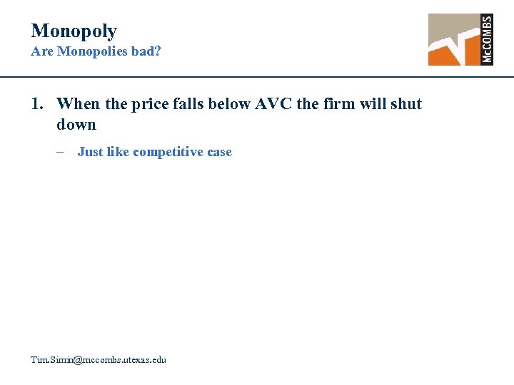 Monopoly Are Monopolies bad? 1. When the price falls below AVC the firm will