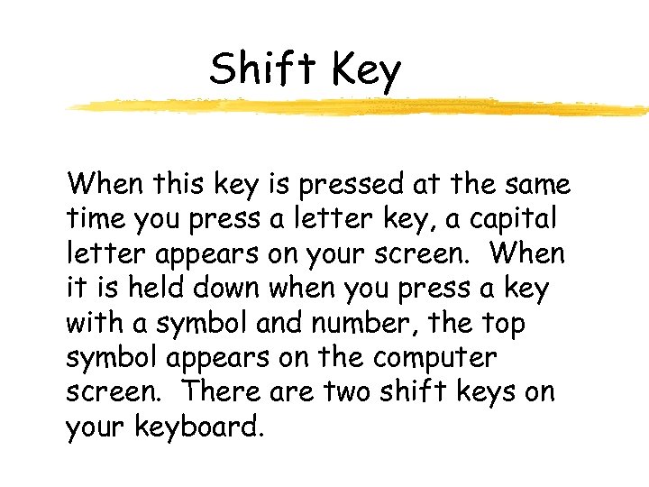 Shift Key When this key is pressed at the same time you press a