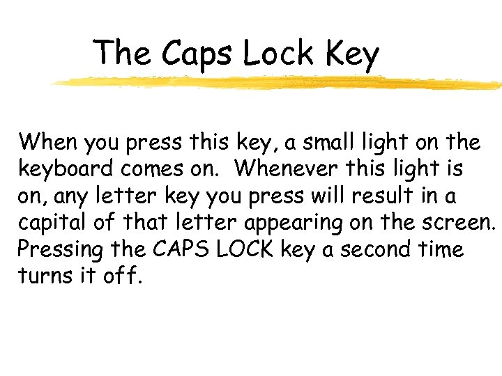 The Caps Lock Key When you press this key, a small light on the