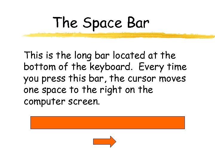 The Space Bar This is the long bar located at the bottom of the