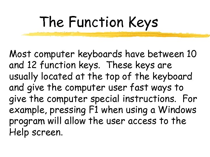 The Function Keys Most computer keyboards have between 10 and 12 function keys. These