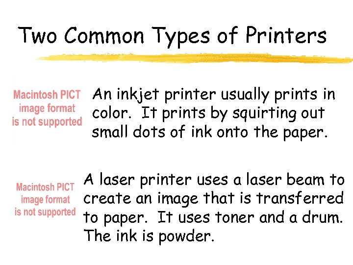 Two Common Types of Printers An inkjet printer usually prints in color. It prints