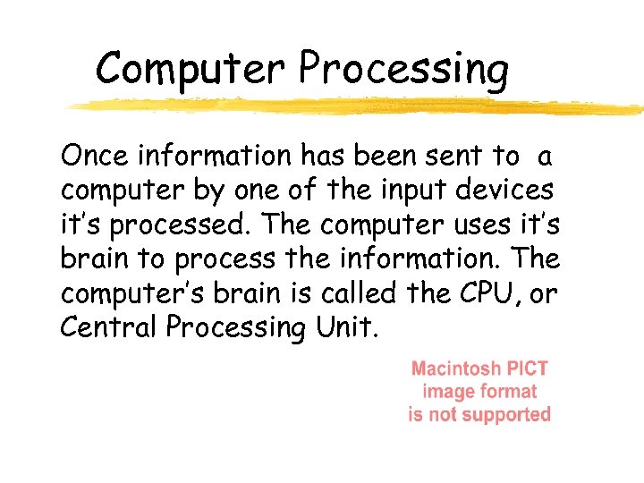 Computer Processing Once information has been sent to a computer by one of the