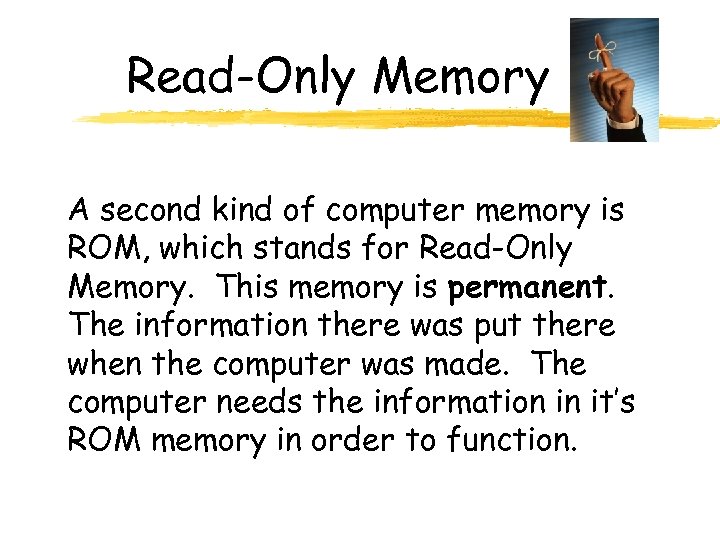 Read-Only Memory A second kind of computer memory is ROM, which stands for Read-Only
