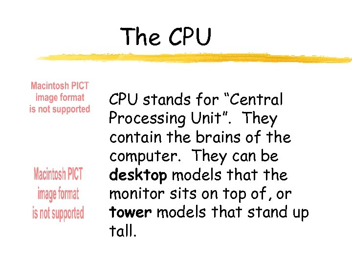 The CPU stands for “Central Processing Unit”. They contain the brains of the computer.