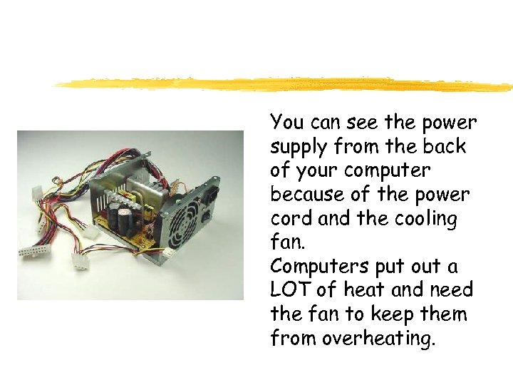 You can see the power supply from the back of your computer because of