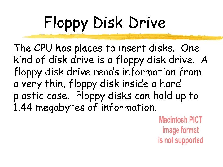 Floppy Disk Drive The CPU has places to insert disks. One kind of disk