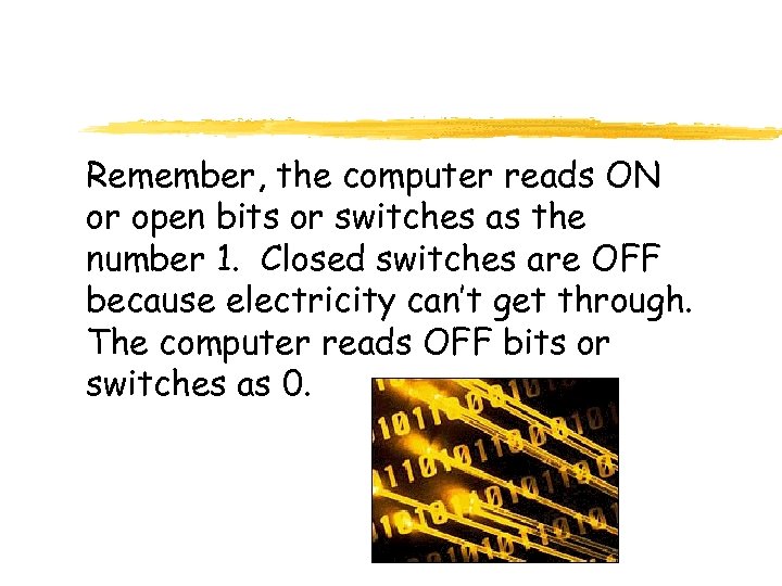 Remember, the computer reads ON or open bits or switches as the number 1.