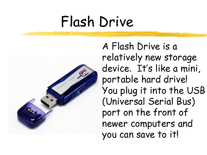 Flash Drive A Flash Drive is a relatively new storage device. It’s like a