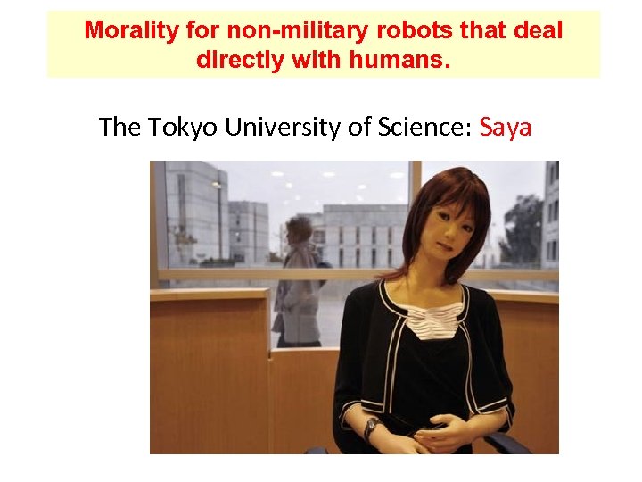 Morality for non-military robots that deal directly with humans. The Tokyo University of Science: