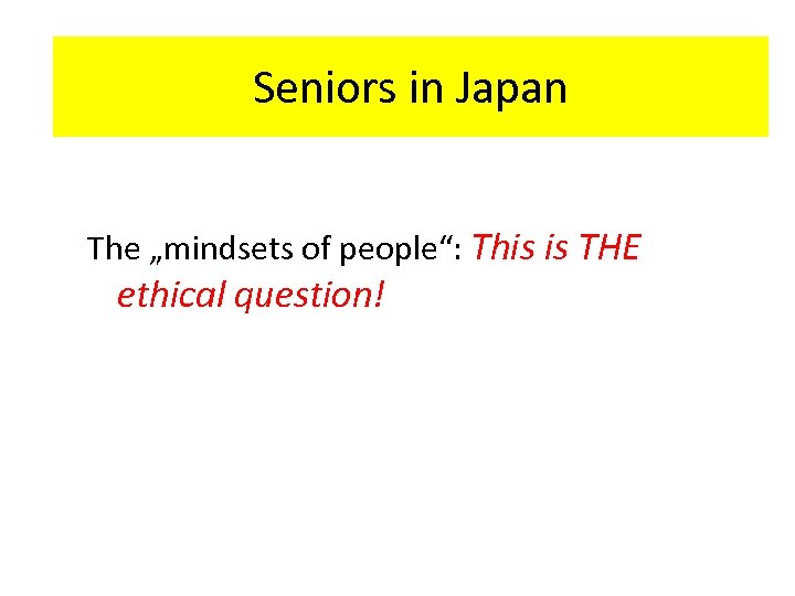 HR-Interaction in Japan Seniors in Japan The „mindsets of people“: This is THE ethical
