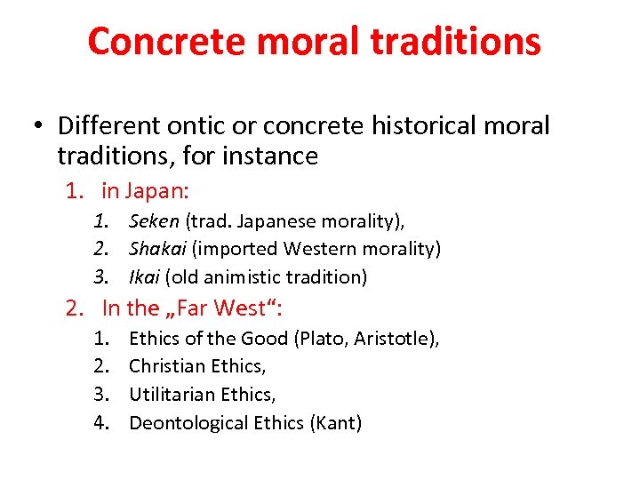 Concrete moral traditions • Different ontic or concrete historical moral traditions, for instance 1.