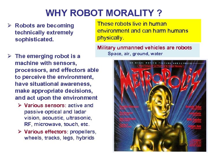 WHY ROBOT MORALITY ? Ø Robots are becoming technically extremely sophisticated. These robots live