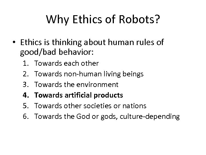 Why Ethics of Robots? • Ethics is thinking about human rules of good/bad behavior: