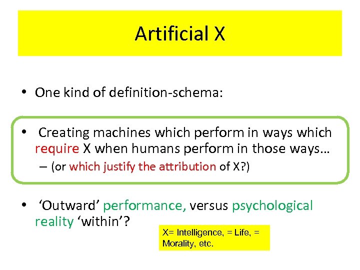 Artificial X • One kind of definition-schema: • Creating machines which perform in ways