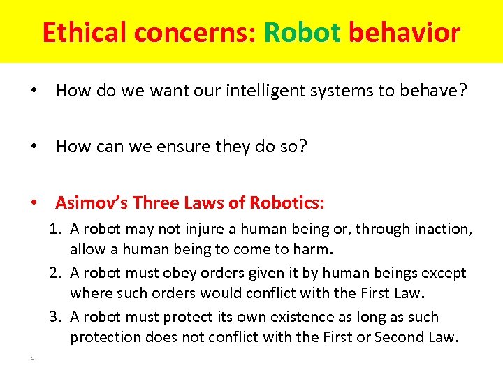 Ethical concerns: Robot behavior • How do we want our intelligent systems to behave?