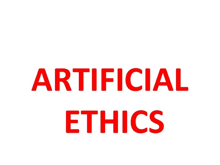 ARTIFICIAL ETHICS 