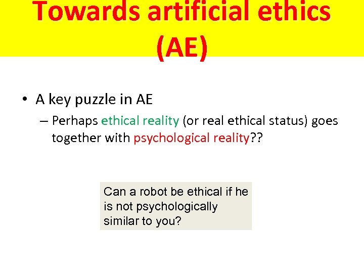 Towards artificial ethics (AE) • A key puzzle in AE – Perhaps ethical reality