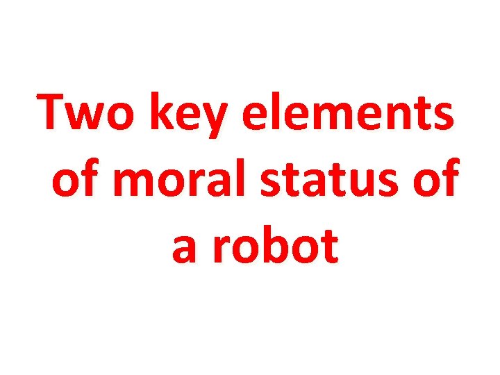 Two key elements of moral status of a robot 