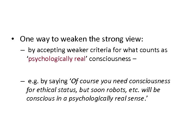  • One way to weaken the strong view: – by accepting weaker criteria