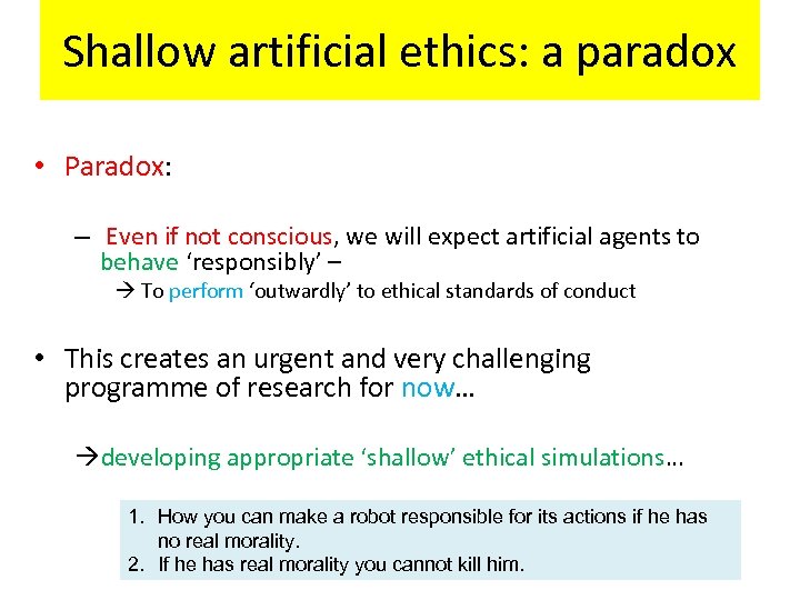 Shallow artificial ethics: a paradox • Paradox: – Even if not conscious, we will