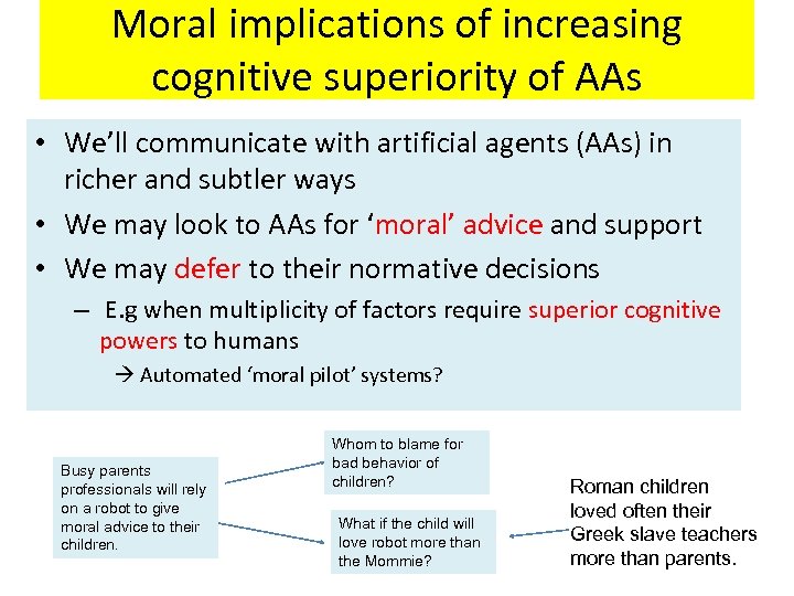Moral implications of increasing cognitive superiority of AAs • We’ll communicate with artificial agents