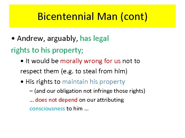 Bicentennial Man (cont) • Andrew, arguably, has legal rights to his property; • It