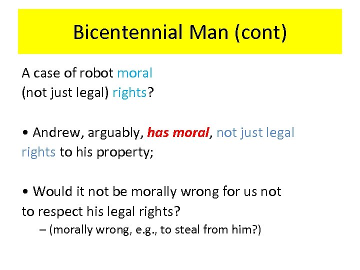 Bicentennial Man (cont) A case of robot moral (not just legal) rights? • Andrew,