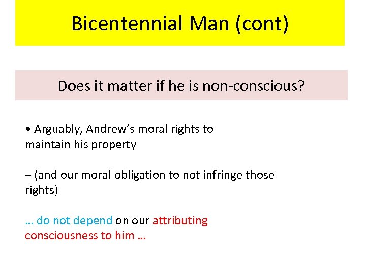 Bicentennial Man (cont) Does it matter if he is non-conscious? • Arguably, Andrew’s moral