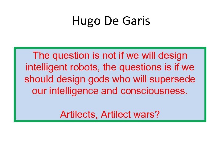 Hugo De Garis The question is not if we will design intelligent robots, the