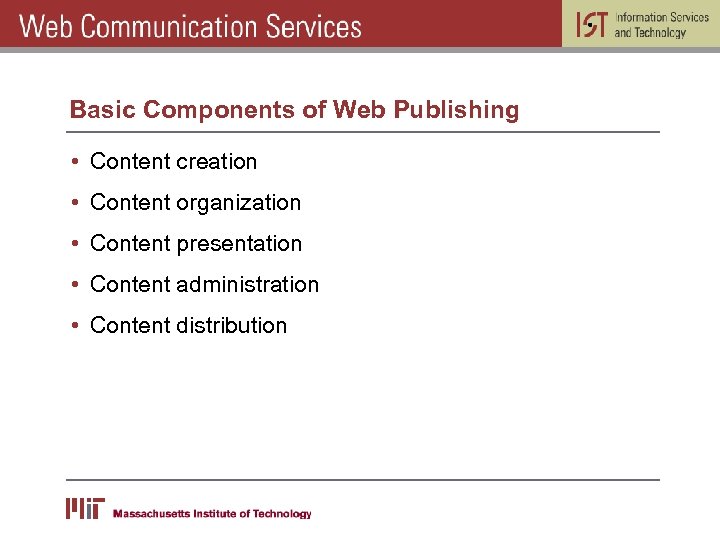Basic Components of Web Publishing • Content creation • Content organization • Content presentation