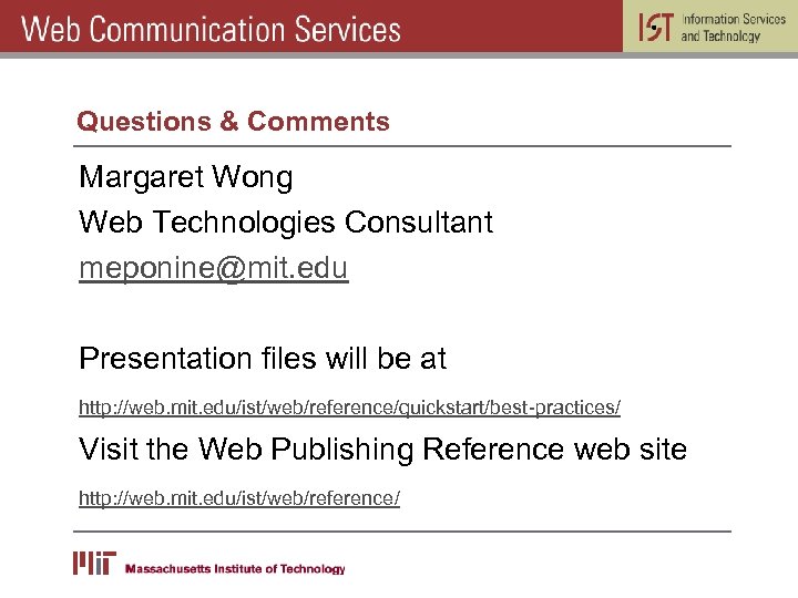 Questions & Comments Margaret Wong Web Technologies Consultant meponine@mit. edu Presentation files will be