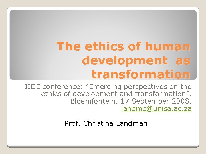 The ethics of human development as transformation IIDE conference: “Emerging perspectives on the ethics