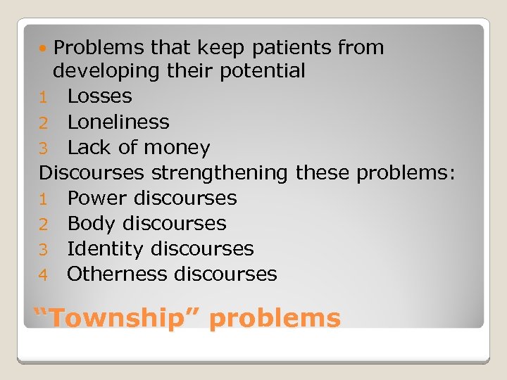 Problems that keep patients from developing their potential 1 Losses 2 Loneliness 3 Lack