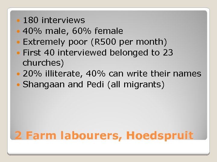 180 interviews 40% male, 60% female Extremely poor (R 500 per month) First 40