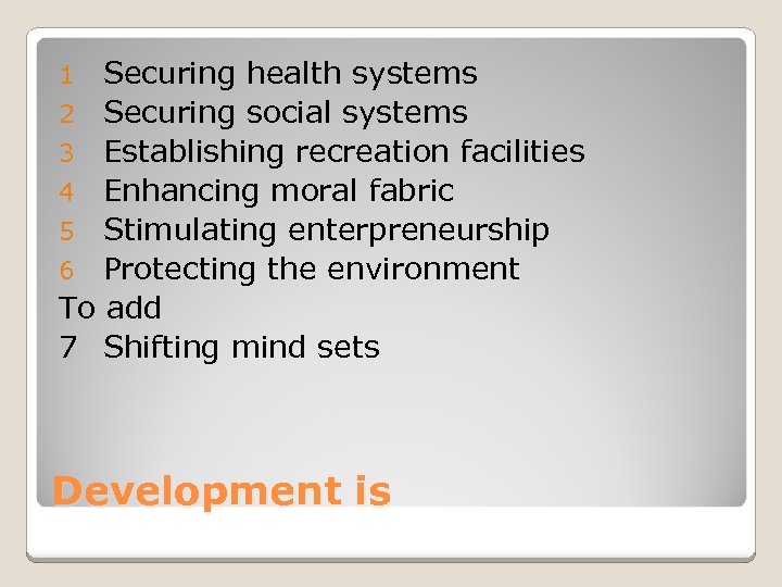 Securing health systems 2 Securing social systems 3 Establishing recreation facilities 4 Enhancing moral