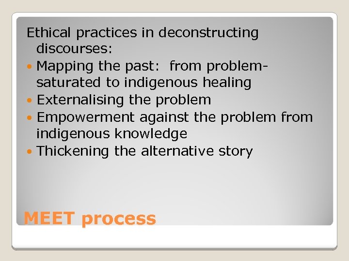 Ethical practices in deconstructing discourses: Mapping the past: from problemsaturated to indigenous healing Externalising