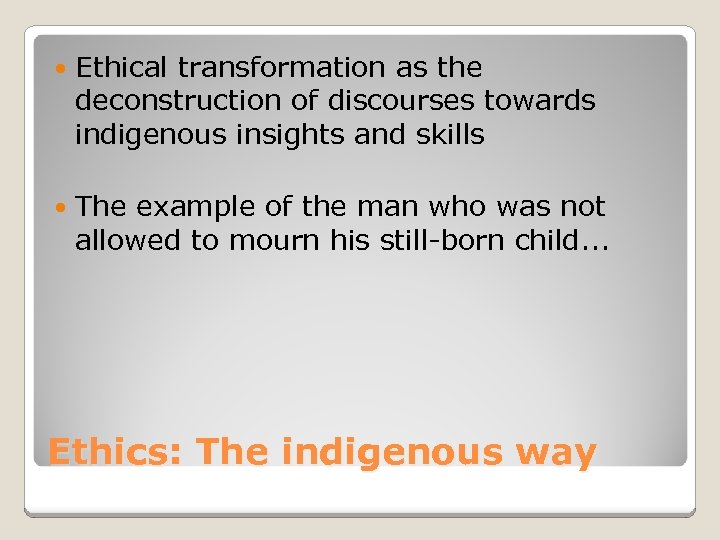  Ethical transformation as the deconstruction of discourses towards indigenous insights and skills The
