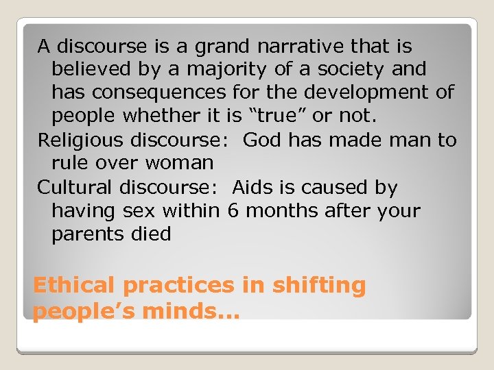 A discourse is a grand narrative that is believed by a majority of a