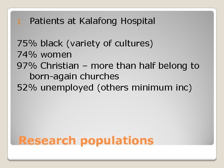 1 Patients at Kalafong Hospital 75% black (variety of cultures) 74% women 97% Christian