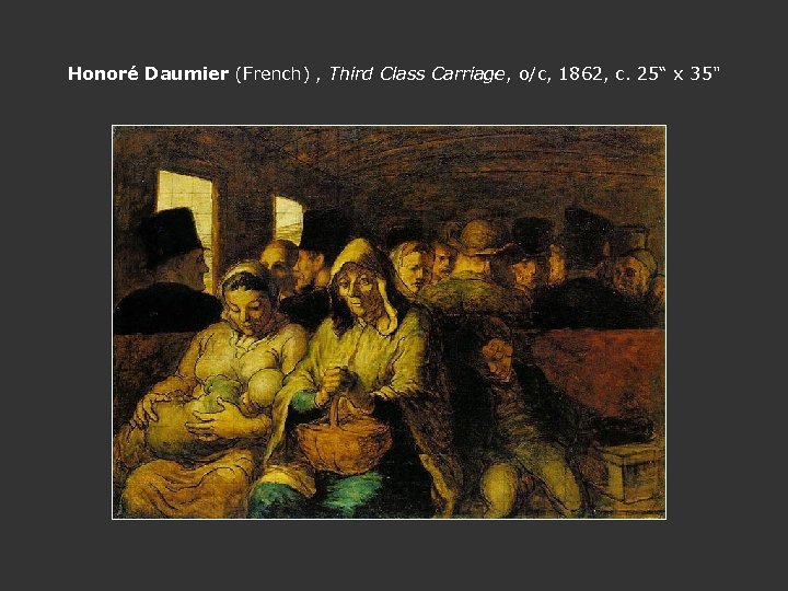 Honoré Daumier (French) , Third Class Carriage, o/c, 1862, c. 25“ x 35