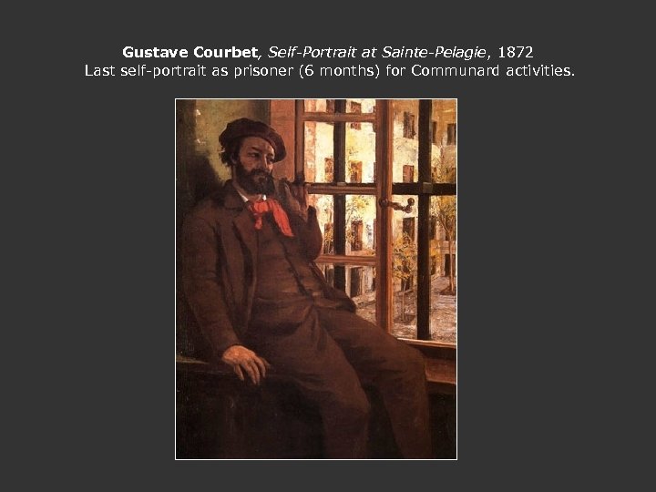 Gustave Courbet, Self-Portrait at Sainte-Pelagie, 1872 Last self-portrait as prisoner (6 months) for Communard