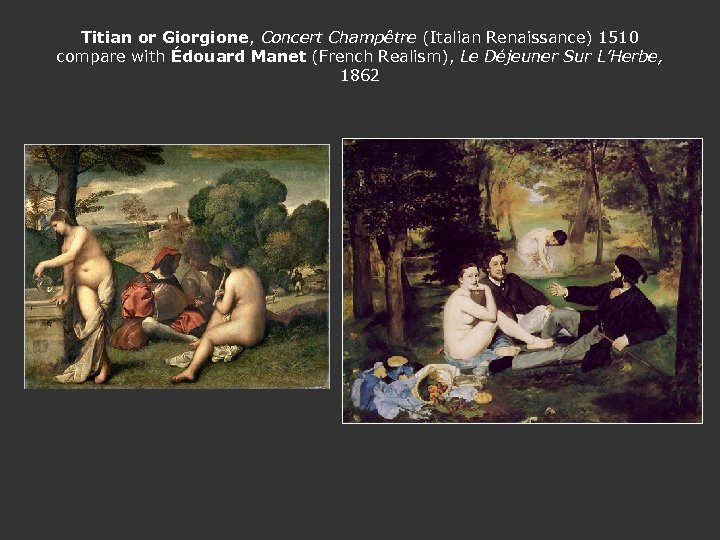 Titian or Giorgione, Concert Champêtre (Italian Renaissance) 1510 compare with Édouard Manet (French Realism),