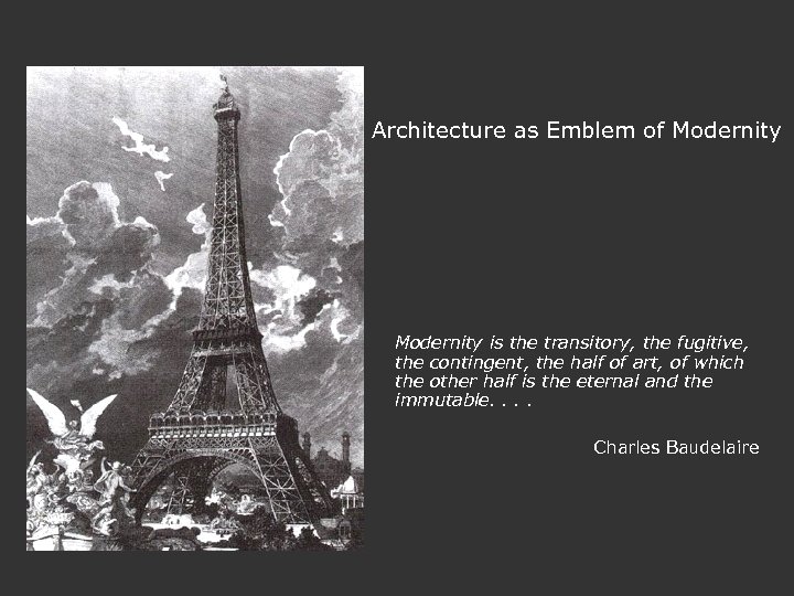 Architecture as Emblem of Modernity is the transitory, the fugitive, the contingent, the half